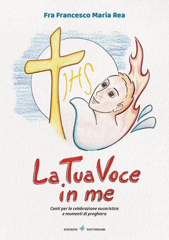 La tua voce in me. Canti per la celebrazione eucaristica e momenti di preghiera. Con CD-Audio - Francesco Maria Rea (fra) - Libro Dottrinari 2021 | Libraccio.it