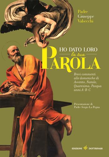 Ho dato loro la tua parola. Brevi commenti alle liturgie domenicali di Avvento-Natale-Quaresima-Pasqua. Anni A-B-C - Giuseppe Valsecchi - Libro Dottrinari 2021 | Libraccio.it