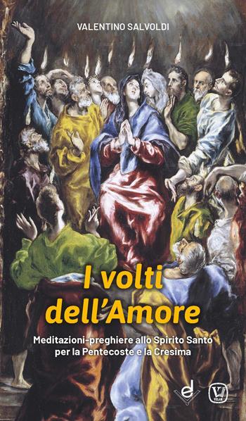 I volti dell'amore. Meditazioni-preghiere allo Spirito Santo per la Pentecoste e la Cresima - Valentino Salvoldi - Libro Dottrinari 2022 | Libraccio.it