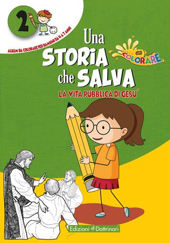 Una storia che salva. Ediz. illustrata. Vol. 2: vita pubblica di Gesù, La.  - Libro Dottrinari 2021 | Libraccio.it