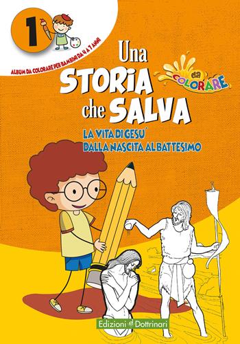 Una storia che salva. Ediz. illustrata. Vol. 1: vita di Gesù dalla nascita al battesimo, La.  - Libro Dottrinari 2021 | Libraccio.it