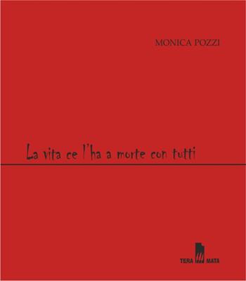 La vita ce l'ha a morte con tutti. Parole che si mettono in gioco - Monica Pozzi - Libro Tera Mata 2011, Emicrania. Letteratura | Libraccio.it