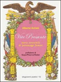 Vite presunte. Storie verosimili di personaggi famosi - Alberto Arcioni - Libro Fefè 2010, Ologrammi poetici | Libraccio.it