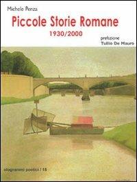 Piccole storie romane 1930-2000 - Michele Penza - Libro Fefè 2010, Ologrammi poetici | Libraccio.it