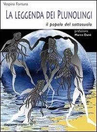 La leggenda dei Plunolingi. Il popolo del sottosuolo - Vespina Fortuna - Libro Fefè 2011, Ologrammi poetici | Libraccio.it