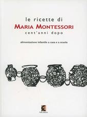 Le ricette di Maria Montessori cent'anni dopo