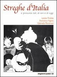 Streghe d'Italia o presunte tali, di ieri e di oggi. Vol. 1 - Letizia Triches, Francesca Viganò, Gabriella Maramieri - Libro Fefè 2012, Ologrammi poetici | Libraccio.it