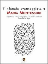 L' infanzia svantaggiata e Maria Montessori. Esperienze psicopedagogiche, educative e sociali dal '900 ad oggi  - Libro Fefè 2013, 50 pagine | Libraccio.it