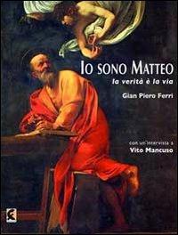 Io sono Matteo. La verità è la via - Gian Piero Ferri - Libro Fefè 2013, Ologrammi poetici | Libraccio.it