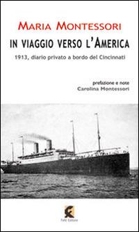 In viaggio verso l'America. 1913, diario privato a bordo del Cincinnati - Maria Montessori - Libro Fefè 2014, 50 pagine | Libraccio.it