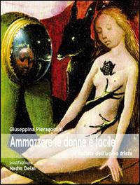 Amazzare le donne è facile. La ballata dell'uomo triste - Giuseppina Pieragostini - Libro Fefè 2014, Ologrammi poetici | Libraccio.it