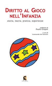 Diritto al gioco nell'infanzia. Storia, teoria, pratica, esperienze in Italia e all'estero  - Libro Fefè 2014, 50 pagine | Libraccio.it