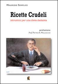 Ricette crudeli. Istruzioni per una dieta dadaista - Maurizio Semplice - Libro Fefè 2014, MiniFefè | Libraccio.it