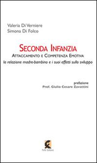 Seconda infanzia. Attaccamento e competenza emotiva. La relazione madre bambino e i suoi effetti sullo sviluppo - Valeria Di Verniere, Simona Di Folco - Libro Fefè 2014, 50 pagine | Libraccio.it