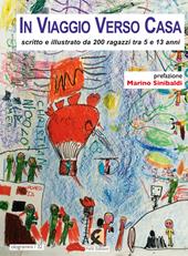 In viaggio verso casa. Scritto e illustrato da 200 ragazzi tra 5 e 13 anni. Ediz. illustrata