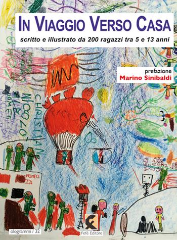 In viaggio verso casa. Scritto e illustrato da 200 ragazzi tra 5 e 13 anni. Ediz. illustrata  - Libro Fefè 2016, Ologrammi | Libraccio.it