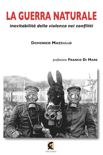 La guerra naturale. Inevitabilità della violenza nei conflitti - Domenico Mazzullo - Libro Fefè 2016, Superfluo indispensabile | Libraccio.it
