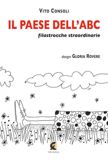 Il paese dell'ABC. Filastrocche straordinarie. Ediz. illustrata - Vito Consoli - Libro Fefè 2016 | Libraccio.it