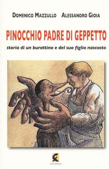 Pinocchio padre di Geppetto. Storia di un burattino e del suo figlio nascosto - Domenico Mazzullo, Alessandro Gioia - Libro Fefè 2016, Superfluo indispensabile | Libraccio.it
