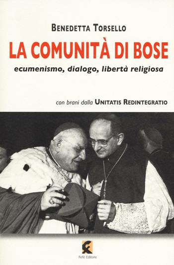 La comunità di Bose. Ecumenismo, dialogo, libertà religiosa - Benedetta Torsello - Libro Fefè 2016, Superfluo indispensabile | Libraccio.it