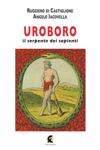 Uroboro. Il serpente dei sapienti - Ruggiero Di Castiglione, Angelo Iacovella - Libro Fefè 2017, Superfluo indispensabile | Libraccio.it