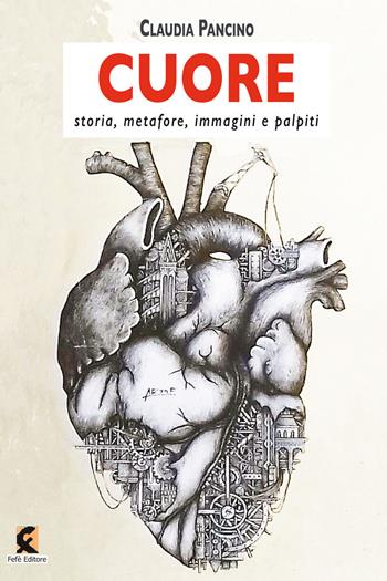 Cuore. Storia, metafore, immagini e palpiti - Claudia Pancino - Libro Fefè 2021, Superfluo indispensabile | Libraccio.it