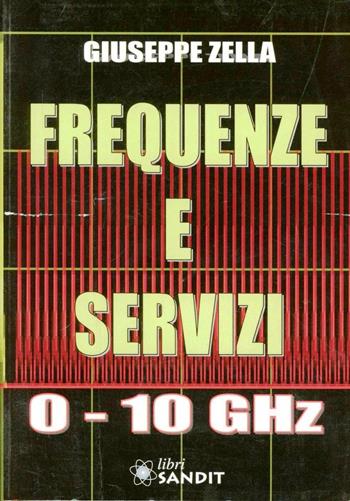 Frequenze e servizi 0-10 GHz - Giuseppe Zella - Libro Sandit Libri 2008 | Libraccio.it