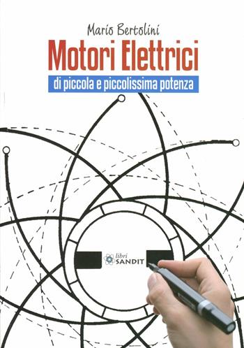 Motori elettrici di piccola e piccolissima potenza  - Libro Sandit Libri 2008 | Libraccio.it