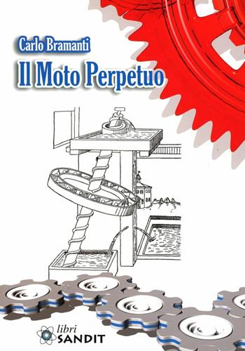Il moto perpetuo - Carlo Bramanti - Libro Sandit Libri 2008 | Libraccio.it