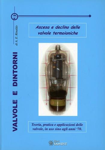 Valvole e dintorni. Ascesa e declino delle valvole termoioniche  - Libro Sandit Libri 2008 | Libraccio.it