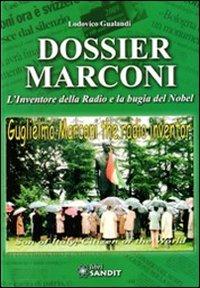 Dossier Marconi. L'inventore della radio e la bugia del Nobel - Lodovico Gualandi - Libro Sandit Libri 2009, Marconi | Libraccio.it