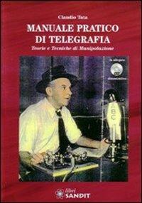 Manuale pratico di telegrafia. Teorie e tecniche di manipolazione. Con DVD - Claudio Tata - Libro Sandit Libri 2009, Quaderni di telegrafia | Libraccio.it