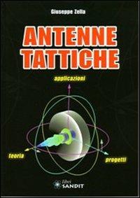 Antenne tattiche. Teoria, applicazioni, progetti - Giuseppe Zella - Libro Sandit Libri 2009, Radioamatoriali storici | Libraccio.it