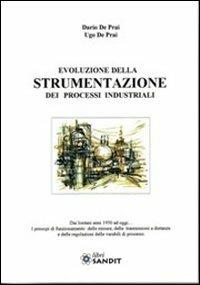 Evoluzione della strumentazione dei processi industriali - Dario De Prai, Ugo De Prai - Libro Sandit Libri 2009, Fisica | Libraccio.it