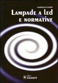 Lampade a led e normative - Gianluca Luoni - Libro Sandit Libri 2009, Illuminotecnica | Libraccio.it