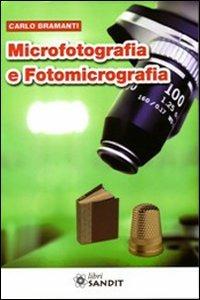 Microfotografia e fotomicrografia - Carlo Bramanti - Libro Sandit Libri 2010, Tecniche e tecnologie | Libraccio.it