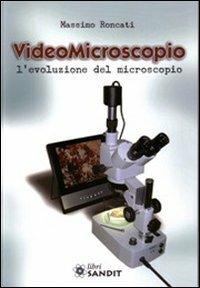 Videomicroscopio - Massimo Roncati - Libro Sandit Libri 2012, Tecniche e tecnologie | Libraccio.it