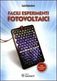 Facili esperimenti fotovoltaici - Lucio Sciamanna - Libro Sandit Libri 2011 | Libraccio.it