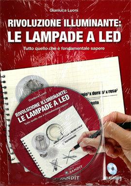 Rivoluzione illuminante: le lampade a led. Con CD-ROM - Gianluca Luoni - Libro Sandit Libri 2011 | Libraccio.it