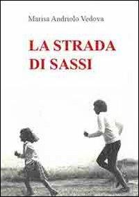 La strada di sassi - Marisa Andriolo Vedova - Libro Granviale 2012 | Libraccio.it