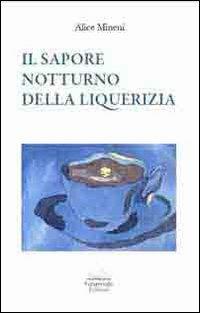 Il sapore notturno della liquerizia - Alice Mineni - Libro Granviale 2012 | Libraccio.it