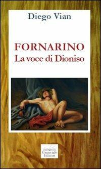 Fornarino. La voce di Dioniso - Diego Vian - Libro Granviale 2013 | Libraccio.it