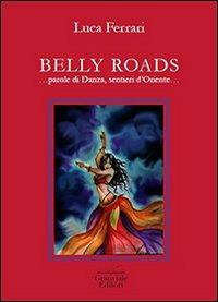 Belly roads... Parole di danza, sentieri d'Oriente - Luca Ferrari - Libro Granviale 2012, Alice | Libraccio.it
