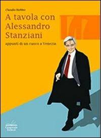 A tavola con Alessandro Stanziani. Appunti di un cuoco a Venezia - Claudio Nobbio - Libro Granviale 2013 | Libraccio.it