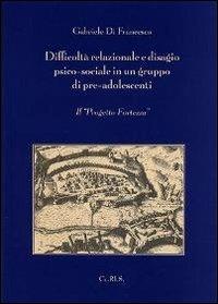 Difficoltà relazionale e disagio psico-sociale in un gruppo di pre-adolescenti. Il progetto Fortezza - Gabriele Di Francesco - Libro Ceris 2000 | Libraccio.it