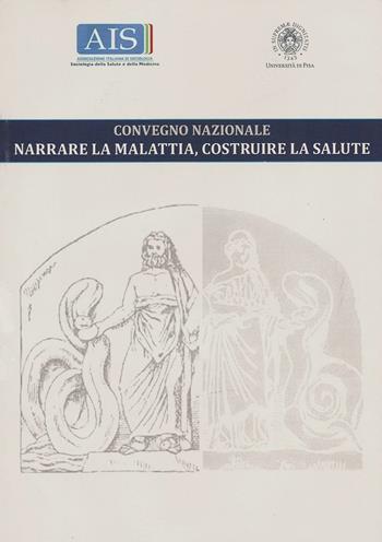 Narrare la malattia, costruire la salute. Convegno nazionale (Pisa, 26 febbraio 2016)  - Libro Ceris 2016 | Libraccio.it