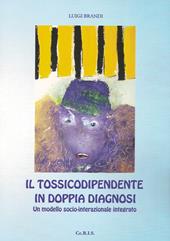 Il tossicodipendente in doppia diagnosi. Un modello socio-interazionale integrato