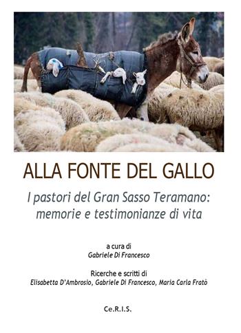 Alla fonte del Gallo. I pastori del Gran Sasso teramano: memorie e testimonianze di vita  - Libro Ceris 2023 | Libraccio.it