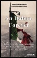 Italian forever. Tales from the manslaughters of the Isonzo river, Caporetto and the great war (An) - Alessandro Gualtieri, Giovanni Dalle Fusine - Libro Ledizioni 2009 | Libraccio.it