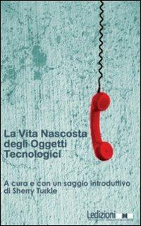 La vita nascosta degli oggetti tecnologici - Sherry Turkle - Libro Ledizioni 2009 | Libraccio.it